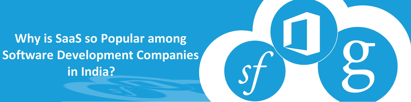 Why is SaaS so popular among software development companies in India? Why is SaaS so popular among software development companies in India?