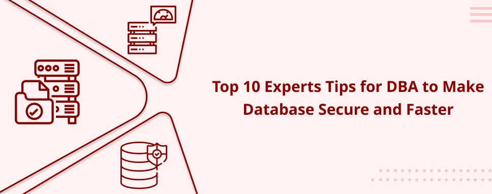 Top 10 Experts Tips for DBA to Make Database Secure and Faster