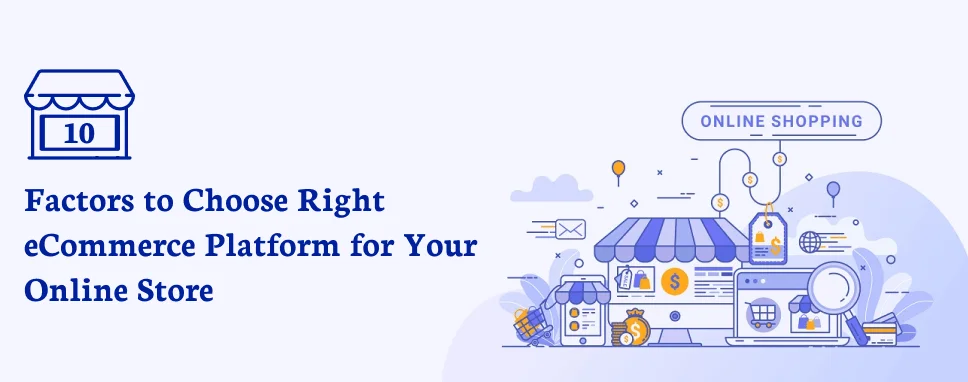 Top 10 Factors to Choose Right eCommerce Platform for Your Online Store