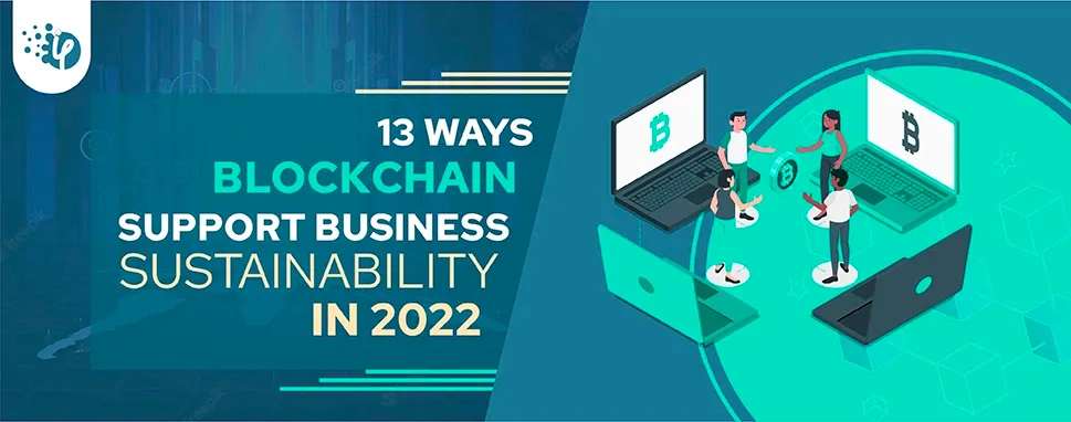 13 ways Blockchain support business sustainability in 2022