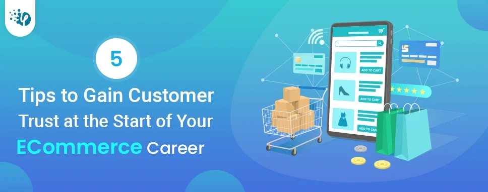 5 Tips to Gain Customer Trust at the Start of Your ECommerce Career  
