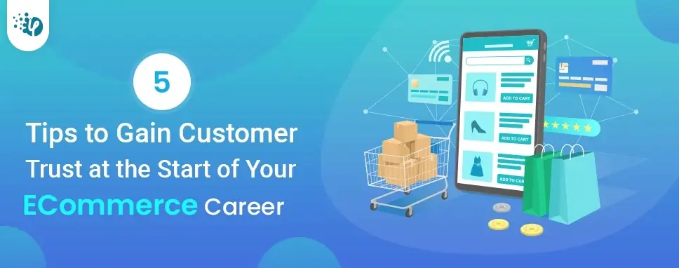 5 Tips to Gain Customer Trust at the Start of Your ECommerce Career