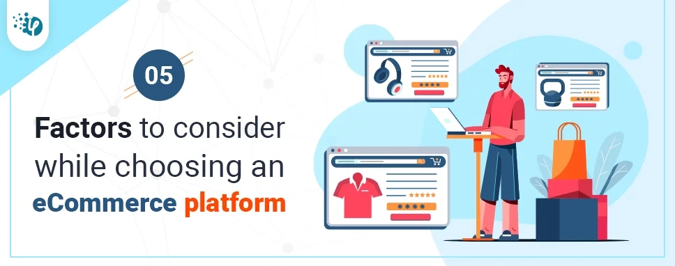5 factors to consider while choosing an eCommerce platform 