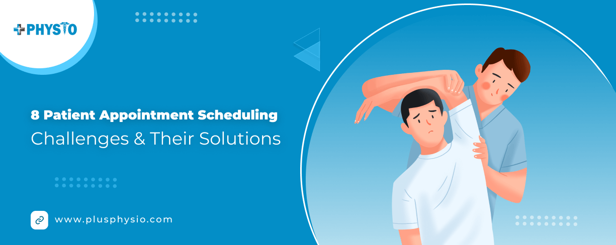 8 patient appointment scheduling challenges and their solutions