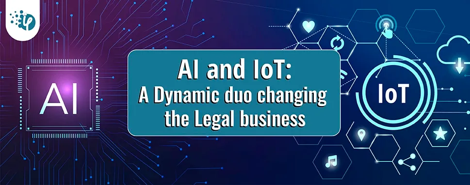 AI and IoT: A Dynamic duo changing the Legal business