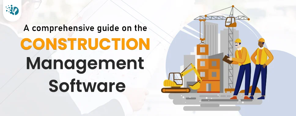 A comprehensive guide on the Construction management software