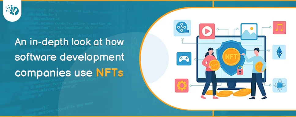 An in-depth look at how software development companies use NFTs 
