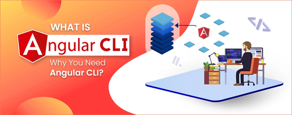 What is Angular CLI? Why You Need Angular CLI?