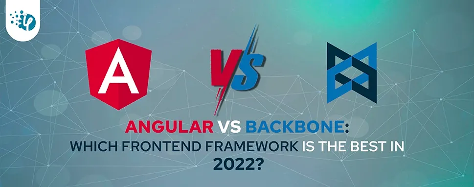 Angular vs Backbone: Which Frontend framework is the best in 2022? 