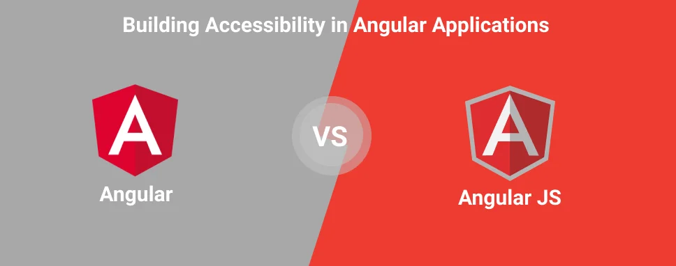 Angular vs AngularJS: Building Accessibility in Angular Applications