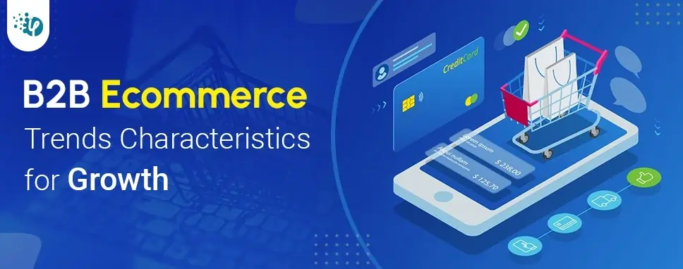 B2B Ecommerce Trends Characteristics for Growth