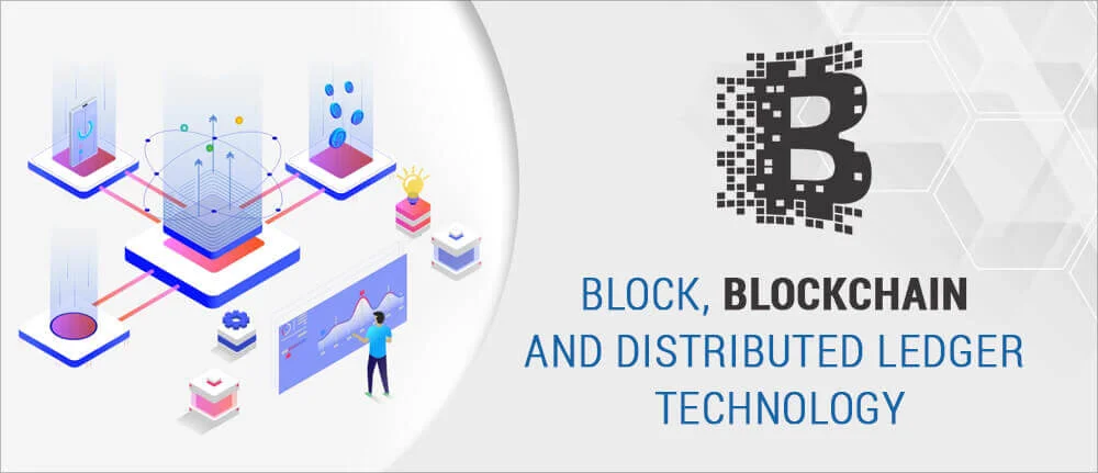 Block, Blockchain and Distributed Ledger Technology