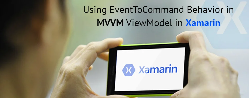 Using EventToCommand Behavior in MVVM ViewModel in Xamarin
