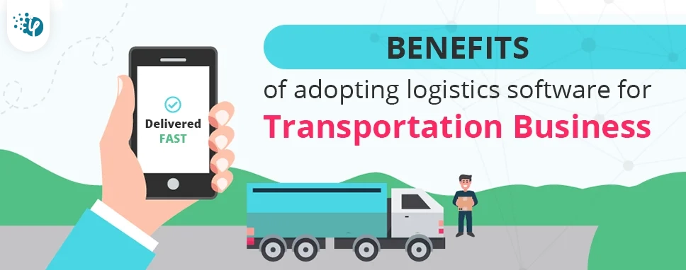 Benefits of adopting logistics software for transportation business
