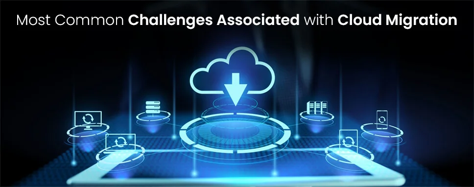Most Common Challenges Associated with Cloud Migration