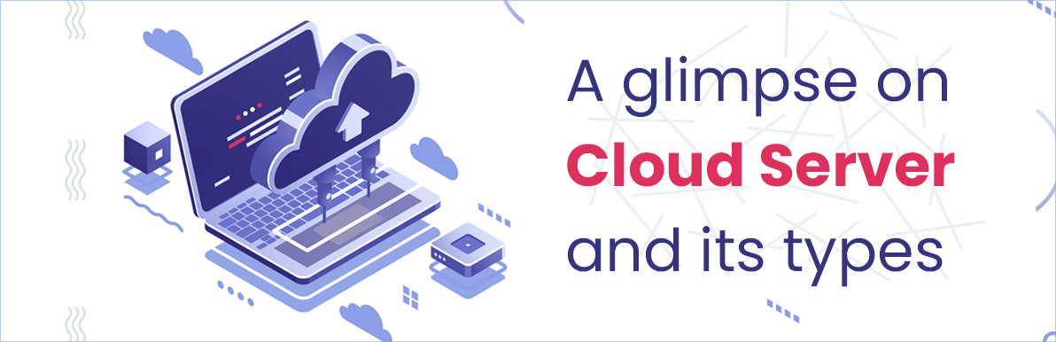 A glimpse on Cloud Server and its types