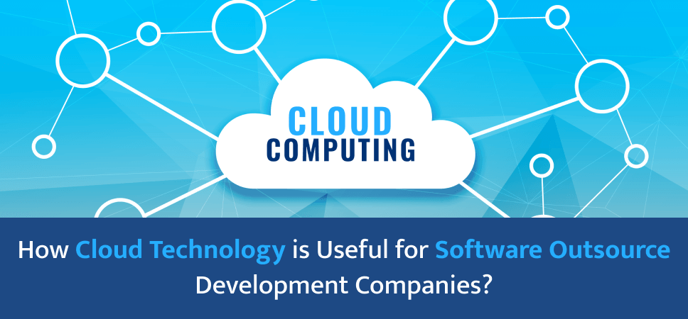 How Cloud Technology is Useful for Software Outsource Development