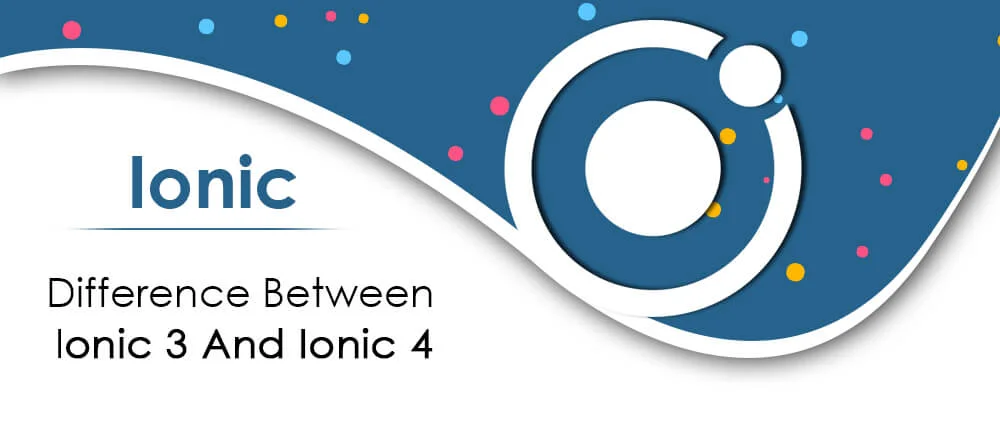 Difference Between Ionic 3 and Ionic 4