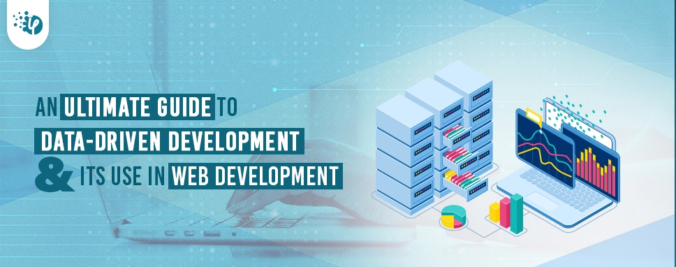 An ultimate guide to Data-driven development and its use in web development?