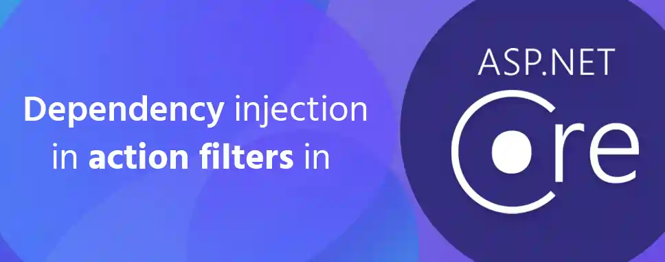 Dependency injection in action filters in ASP.NET Core