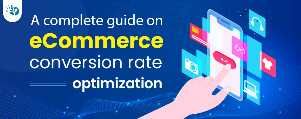 A complete guide on eCommerce conversion rate optimization
