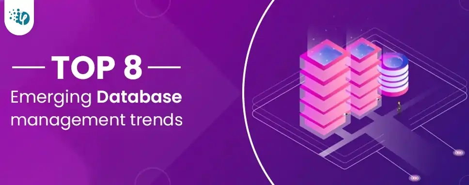 Top 8 emerging database management trends