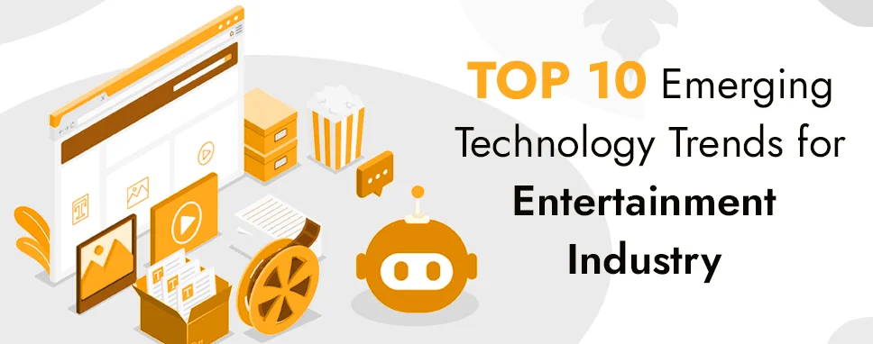 Top 10 Emerging Technology Trends for Entertainment Industry