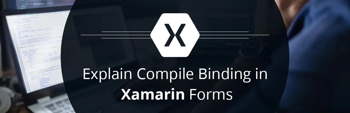 Explain Compile Binding in Xamarin Forms