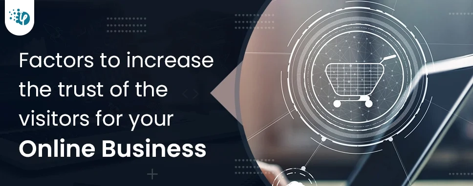 Factors to increase the trust of the visitors for your online business