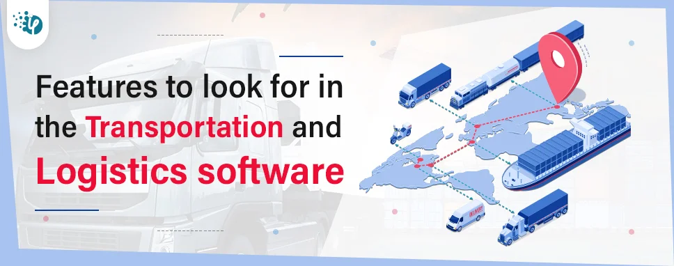 Features to look for in the Transportation and Logistics software