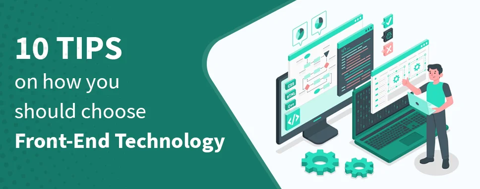 10 Tips on how you should choose Front-end technology
