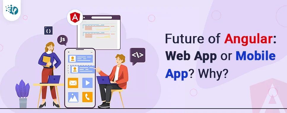 Future of Angular: Web App or Mobile App? Why?