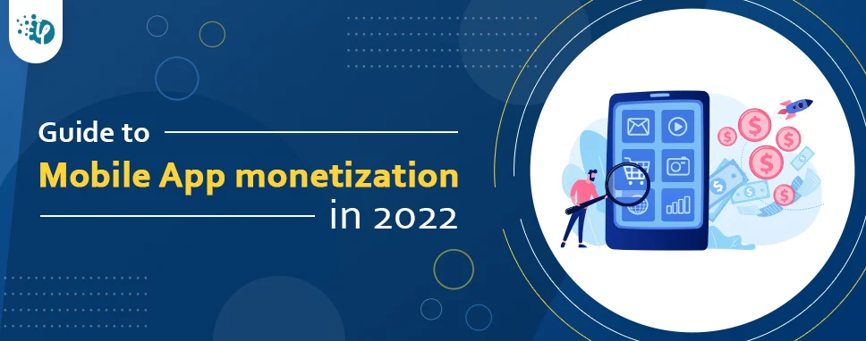Guide to Mobile App monetization in 2022