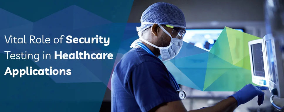 Vital Role of Security Testing in Healthcare Applications
