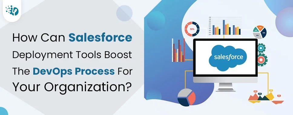 How Can Salesforce Deployment Tools Boost The DevOps Process For Your Organization 