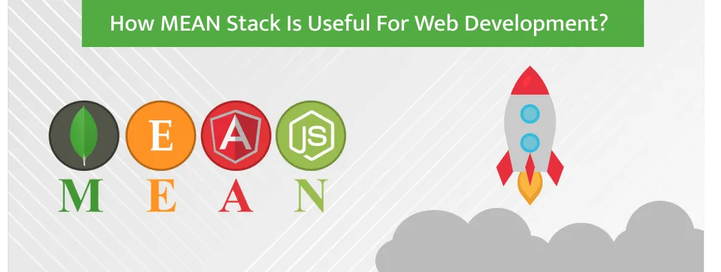 How MEAN Stack is Useful for Web Development?