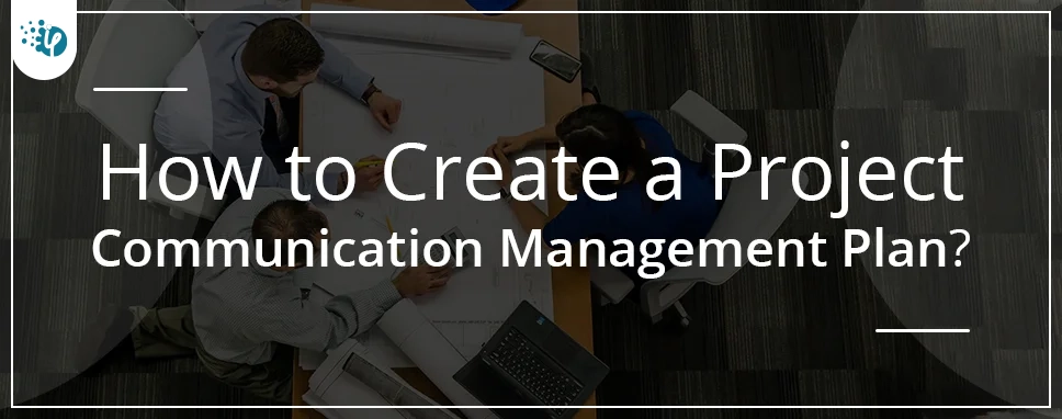How to Create a Project Communication Management Plan 