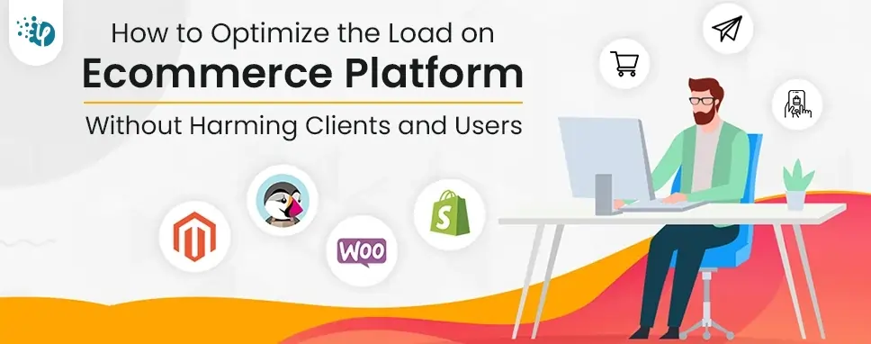 How to Optimize the Load on Ecommerce Platform Without Harming Clients and Users