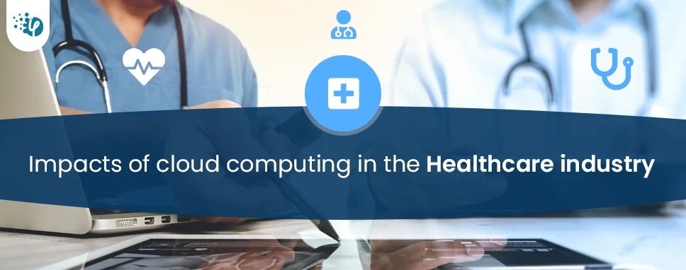 Impacts of cloud computing in the Healthcare industry 