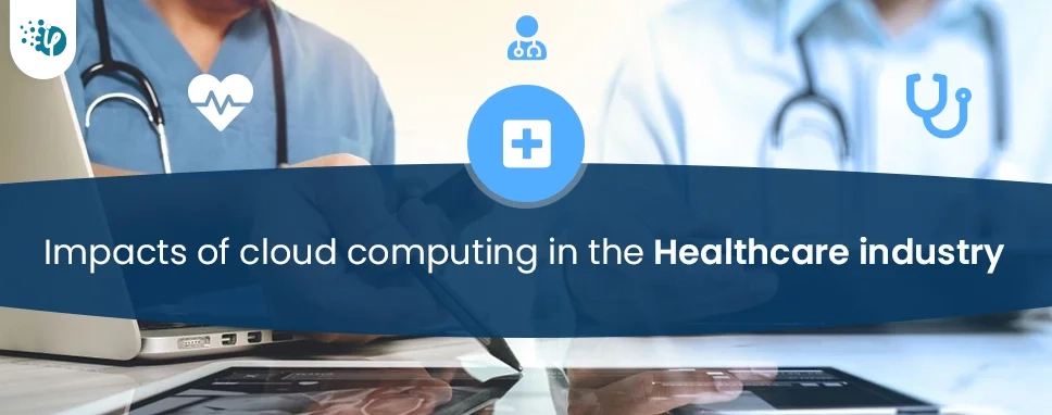 Impacts of cloud computing in the Healthcare industry