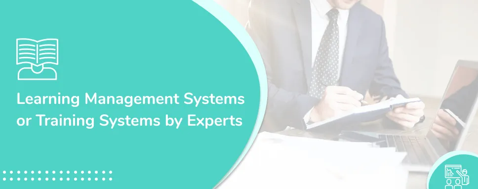 Learning Management Systems or Training Systems by Experts