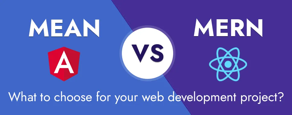 MEAN vs MERN - What to choose for your web development project?