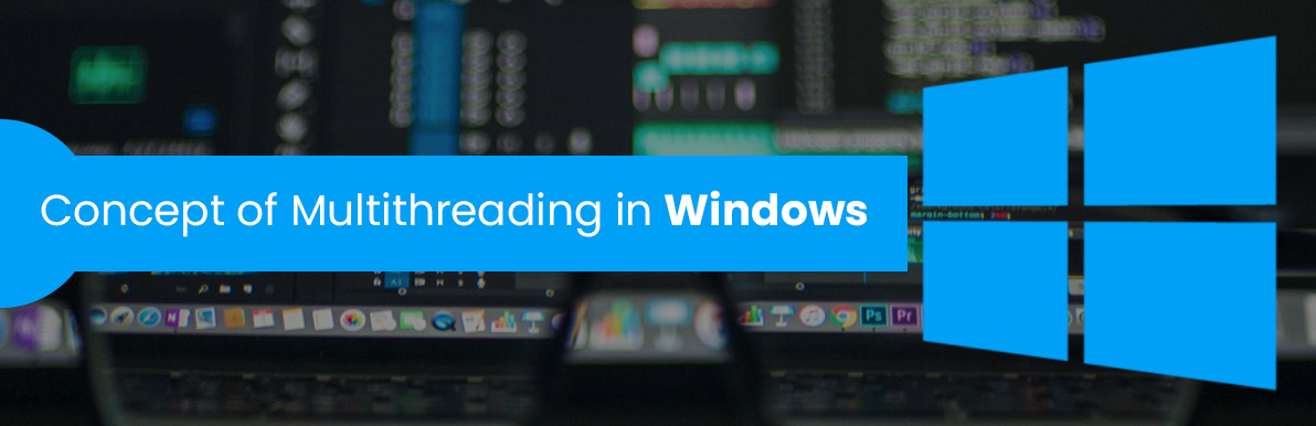 Concept of Multithreading in Windows