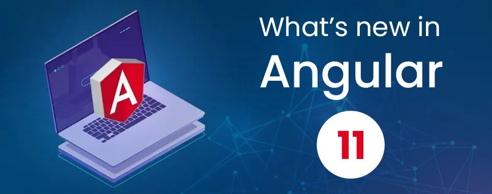 What’s new in Angular 11?