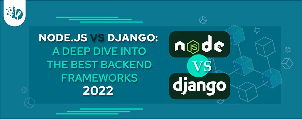  Node.js vs Django: which one is better for backend development in 2022