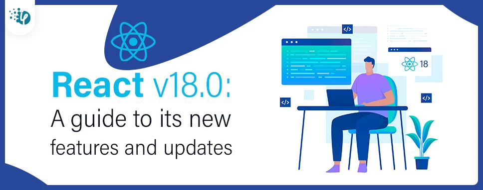 React v18.0: A guide to its new features and updates