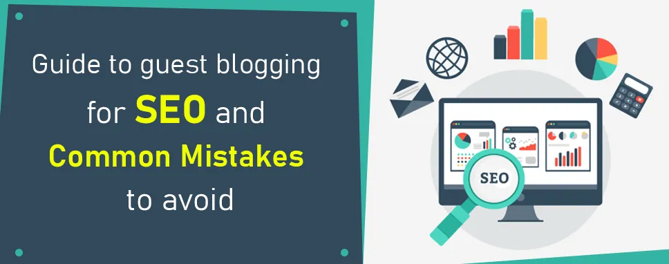 Guide to Guest Blogging for SEO and Common Mistakes to Avoid
