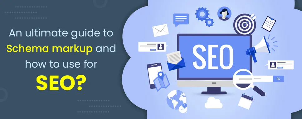 An ultimate guide to Schema markup and how to use for SEO?
