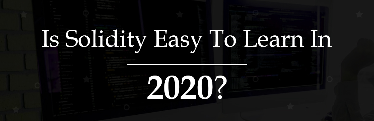 Is Solidity easy to learn in 2020?