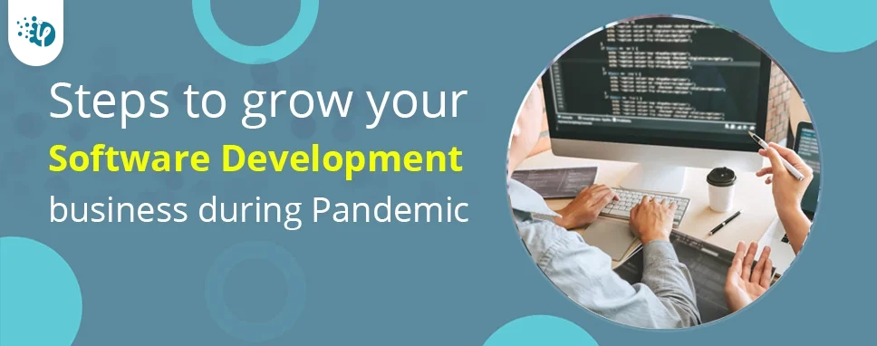 Steps to grow your software development business during Pandemic